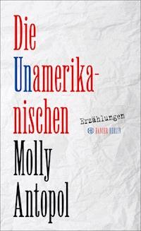 Die Unamerikanischen - Molly Antopol - E-Book