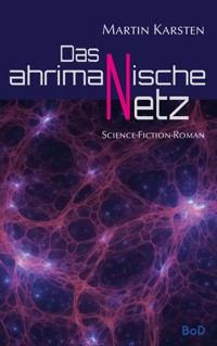 Das ahrimanische Netz - Martin Karsten - E-Book