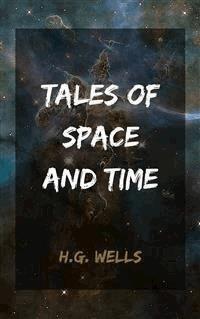 Tales of Space and Time - H G Wells - E-Book