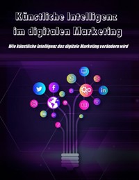 Künstliche Intelligenz im digitalen Marketing - Thekla Kreuss - E-Book