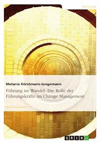 Führung im Wandel. Die Rolle der Führungskräfte im Change Management - Melanie Hörstmann-Jungemann - E-Book