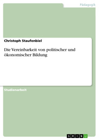 Die Vereinbarkeit von politischer und ökonomischer Bildung - Christoph Staufenbiel - E-Book