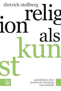 Religion als Kunst - Dietrich Stollberg - E-Book
