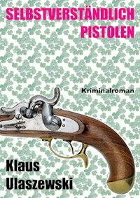 Selbstverständlich Pistolen - Klaus Ulaszewski - E-Book