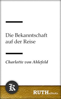 Die Bekanntschaft auf der Reise - Charlotte von Ahlefeld - E-Book