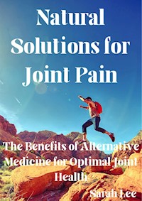 Natural Solutions for Joint Pain - Lee Sarah - E-Book