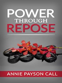 Power through repose - Annie Payson Call - E-Book