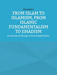From Islam To Islamism, From Islamic Fundamentalism To Jihadism - Christoph S. - E-Book
