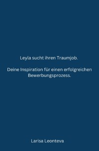 Deine Inspiration für einen erfolgreichen Bewerbungsprozess. - Larisa Leonteva - E-Book