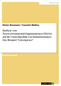 Einfluss von Non-Governmental-Organisationen (NGOs) auf die Umweltpolitik von Industriestaaten. Das Beispiel "Greenpeace" - Dieter Neumann - E-Book
