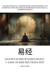 Das Buch der Wandlungen: I-Ging in der heutigen Zeit - Zhao Min - E-Book