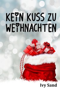Kein Kuss zu Weihnachten - Ivy Sand - kostenlos E-Book