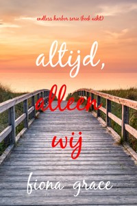 Altijd, Alleen Wij (Endless Harbor Serie—Boek Acht) - Fiona Grace - E-Book