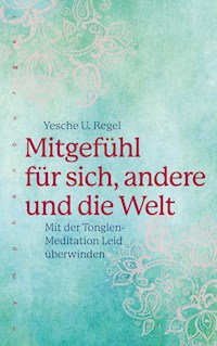 Mitgefühl für sich, andere und die Welt - Yesche U. Regel - E-Book