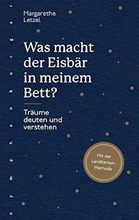 Was macht der Eisbär in meinem Bett? - Margarethe Letzel - E-Book