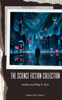 The Science Fiction Collection - Philip K. Dick - E-Book