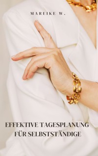 Effektive Tagesplanung für Selbstständige - Mareike W. - E-Book
