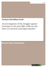 An investigation of the struggle against terrorism in the post HRA 1998 era, the basis of concerns, and legal remedies - Suchana Chowdhury Suchi - E-Book