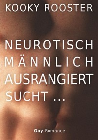 Neurotisch, männlich, ausrangiert sucht … - Kooky Rooster - kostenlos E-Book