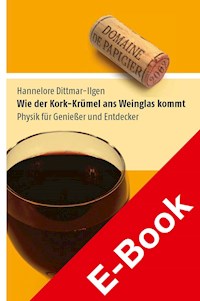 Wie der Kork-Krümel ans Weinglas kommt - Hannelore Dittmar-Ilgen - E-Book