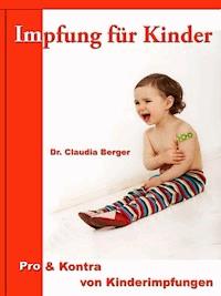 Impfung für Kinder – Pro & Contra von Kinderimpfungen - Dr. Claudia Berger - E-Book