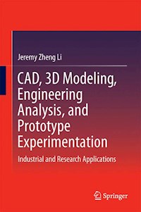 CAD, 3D Modeling, Engineering Analysis, and Prototype Experimentation - Jeremy Zheng Li - E-Book