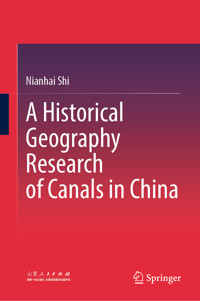 A Historical Geography Research of Canals in China - Nianhai Shi - E-Book