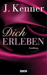 Dich erleben - J. Kenner - E-Book
