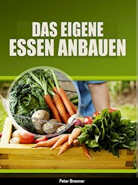 Das eigene Essen selber anbauen - Peter Brenner - E-Book