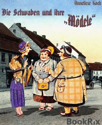 Die Schwaben und ihre "Mödele" - Anneliese Koch - E-Book