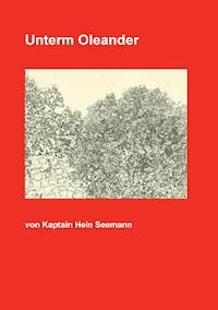 Unterm Oleander - Kaptain Hein Seemann - E-Book