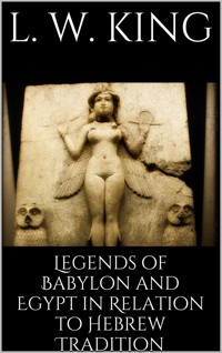 Legends of Babylon and Egypt in Relation to Hebrew Tradition - L. W. King - E-Book
