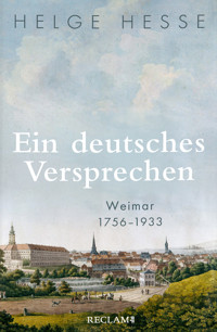 Ein deutsches Versprechen. Weimar 1756–1933 | Die Bedeutung Weimars für die weltweite Kunst und Kultur - Helge Hesse - E-Book
