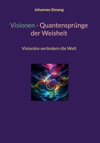 Visionen - Quantensprünge der Weisheit - Johannes Simang - E-Book
