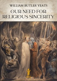 Our Need for Religious Sincerity - William Butler Yeats - E-Book