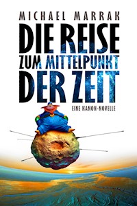 Die Reise zum Mittelpunkt der Zeit - Michael Marrak - E-Book