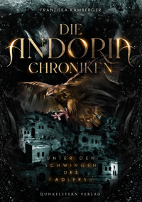 Die Andoria Chroniken - Unter den Schwingen des Adlers - Franziska Kamberger - E-Book