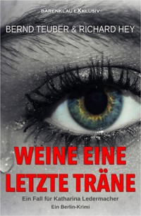 Weine eine letzte Träne – Ein Fall für Katharina Ledermacher: Ein Berlin-Krimi - Bernd Teuber - E-Book