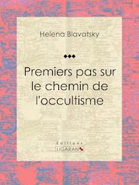Premiers pas sur le chemin de l'occultisme - Ligaran - E-Book