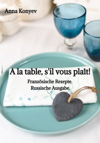 A la table, s'il vous plaît! - Anna Konyev - E-Book