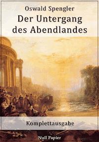 Der Untergang des Abendlandes - Oswald Spengler - E-Book