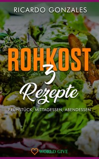 Rohkost 3 Rezepte - Ricardo Gonzales - E-Book