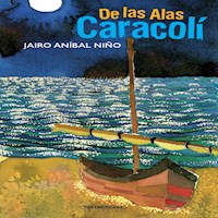 De las Alas Caracolí - Jairo Aníbal Niño - E-Book