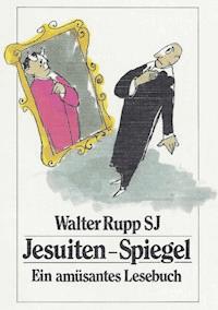 Jesuiten-Spiegel - Walter Rupp - E-Book