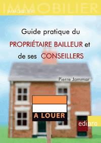 Guide pratique du propriétaire bailleur et de ses conseillers - Pierre Jammar - E-Book