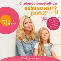 Gesundheit? Ein Kinderspiel! - Alles, was Eltern wissen müssen, damit ihr Kind gesund und rundum glücklich ist (Autorinnenlesung) - Charlotte Karlinder - Hörbuch