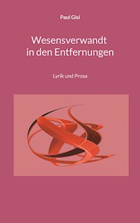 Wesensverwandt in den Entfernungen - Paul Gisi - E-Book