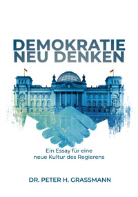 Demokratie Neu Denken - Peter H. Grassmann - E-Book