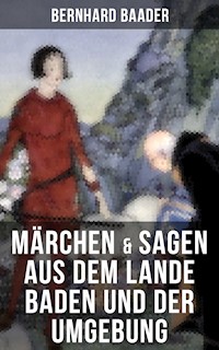 Märchen & Sagen aus dem Lande Baden und der Umgebung - Bernhard Baader - E-Book