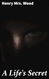 A Life's Secret - Mrs. Henry Wood - E-Book